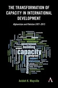 The Transformation of Capacity in International Development - Mayville Avideh K.