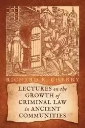 Lectures on the Growth of Criminal Law in Ancient Communities - Cherry Richard R.