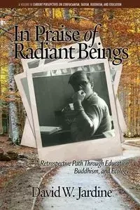 In Praise of Radiant Beings - Jardine David W.