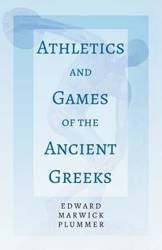 Athletics and Games of the Ancient Greeks;With the Extract 'Classical Games' by Francis Storr - Edward Plummer Marwick