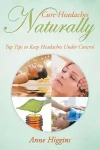 Cure Headaches Naturally - Anne Higgins