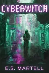 Cyber-Witch - S. Eric Martell