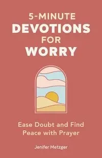 5-Minute Devotions for Worry - Jenifer Metzger