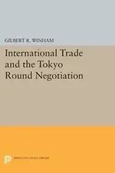 International Trade and the Tokyo Round Negotiation - Gilbert R. Winham