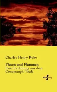 Fluten und Flammen - Charles Henry Rohe