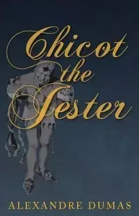 Chicot the Jester - Dumas Alexandre