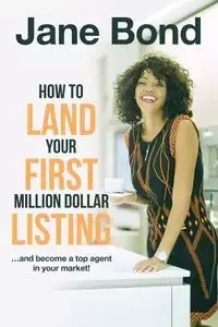 How to Land Your First Million Dollar Listing - Jane Bond