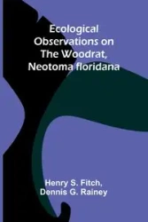 Ecological Observations On The Woodrat, Neotoma Floridana - Henry S. Fitch