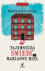 Tajemnicza śmierć Marianny Biel - Marta Matyszczak