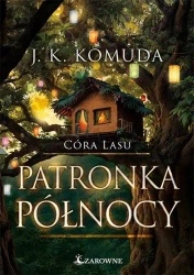 Córa Lasu T.4 Patronka Północy - J. K. Komuda