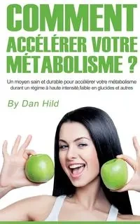 Comment accélérer votre métabolisme ? - Dan Hild