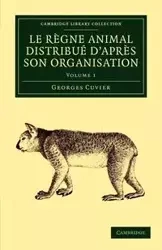 Le Regne Animal Distribue D'Apres Son Organisation - Volume 1 - Cuvier Georges Baron
