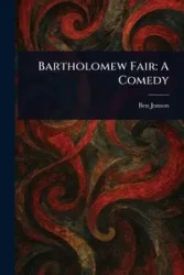 Bartholomew Fair - Ben Jonson