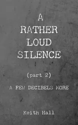 A Rather Loud Silence - Keith Hall