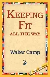 Keeping Fit All the Way - Walter Chauncey Camp