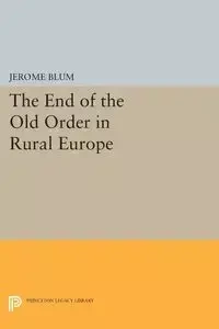 The End of the Old Order in Rural Europe - Jerome Blum