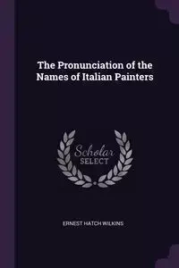 The Pronunciation of the Names of Italian Painters - Ernest Wilkins Hatch