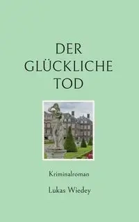 Der glückliche Tod - Wiedey Lukas
