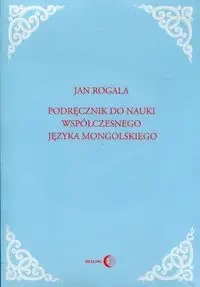 Podręcznik do nauki współczesnego języka mongolskiego - Jan Rogala