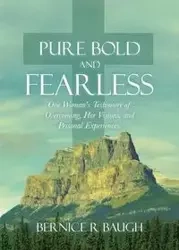 Pure Bold and Fearless - Bernice Baugh R