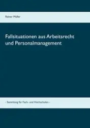 Fallsituationen aus Arbeitsrecht und Personalmanagement - Müller Reiner