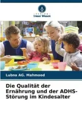 Die Qualität der Ernährung und der ADHS-Störung im Kindesalter - AG. Mahmood Lubna