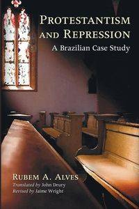 Protestantism and Repression - Alves Rubem A.