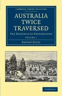 Australia Twice Traversed - Ernest Giles