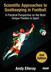 Scientific Approaches to Goalkeeping in Football - Andy Elleray