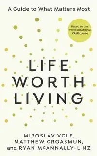 Life Worth Living - Volf Miroslav, Matthew Croasmun, Ryan McAnnally-Linz