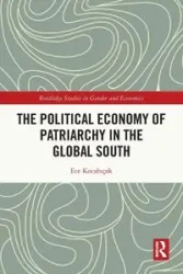 The Political Economy of Patriarchy in the Global South - Kocabıçak Ece