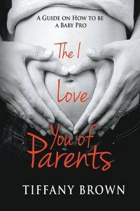 The I Love You of Parents - Tiffany Brown