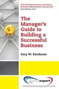 A Manager's Guide to Building a Successful Business - Randazzo Gary W.