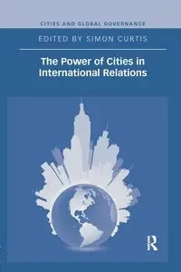 The Power of Cities in International Relations - Curtis Simon