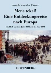 Mene tekel! Eine Entdeckungsreise nach Europa - Arnold von Passer der