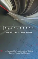 Innovation in World Mission - Derek T. Seipp