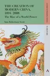 The Creation of Modern China, 1894-2008 - Scott Iain Robertson