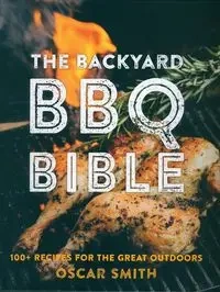 The Backyard BBQ Bible - Oscar Smith