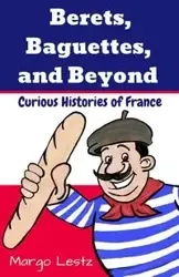 Berets, Baguettes, and Beyond - Margo Lestz