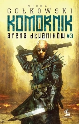 Arena Dłużników. Druga Trylogia Komornika. Tom 3 - Michał Gołkowski