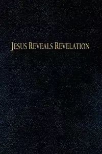 Jesus Reveals Revelation - Charles H. Huettner