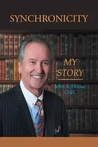 Synchronicity "My Story" - John A. House ChFC