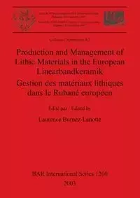 Production and Management of Lithic Materials in the European Linearbandkeramik / Gestion des matériaux lithiques dans le Rubané européen - Burnez-Lanotte Laurence
