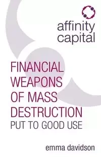 Affinity Capital - Financial Weapons of Mass Destruction Put To Good Use - Emma Davidson