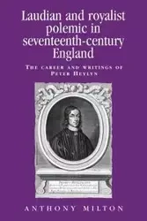Laudian and Royalist polemic in seventeenth-century England - Milton Anthony