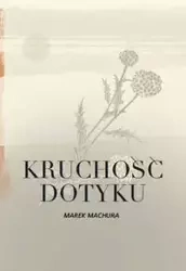 Kruchość dotyku - Marek Machura