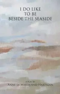 I Do Like To Be Beside the Seaside - Anne Le Hartigan Marquand