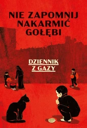 Nie zapomnij nakarmić gołębi. Dziennik z Gazy - Znak Literanova