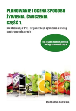 Planowanie i ocena sposobu żywienia ćwiczenia cz.1 - Joanna Ewa Kowalska