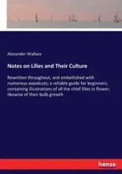 Notes on Lilies and Their Culture - Wallace Alexander